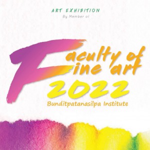  คณะศิลปวิจิตร จัดนิทรรศการศิลปกรรมคณาจารย์ Art Exhibition By Member of Faculty of Fine Arts 2022 Bunditpatanasilpa Institute